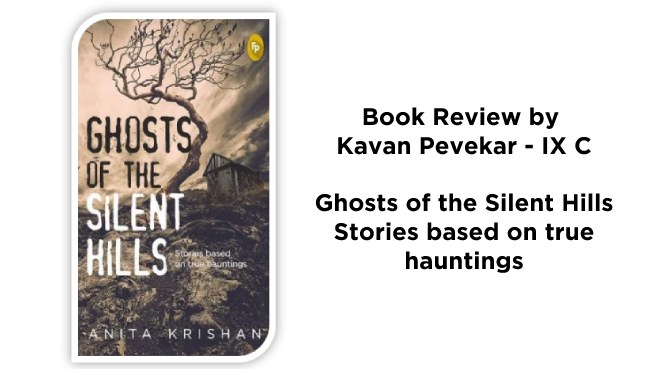 Book Review by Kavan Pevekar - IX C - Ghosts of the Silent Hills - Stories based on true hauntings | Schools in GB Road Thane